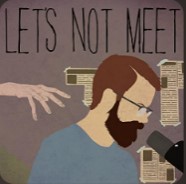 True crime and mystery podcast called Let's Not Meet. 